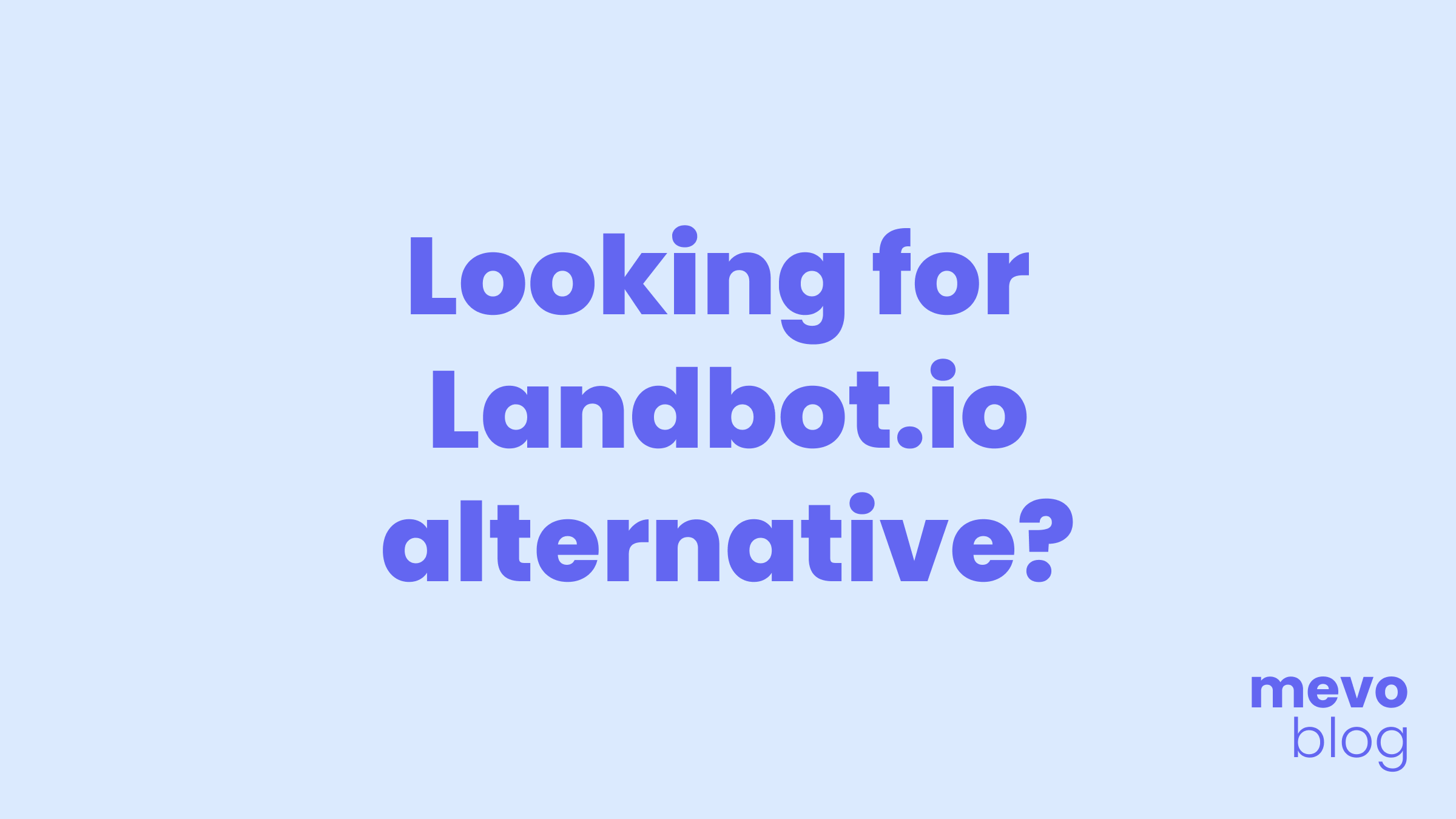 Looking for a Landbot.io Alternative? Check Out Mevo