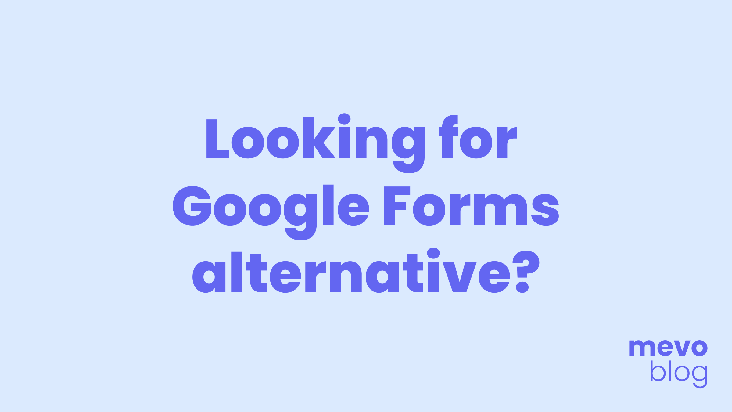 Looking for a Google Forms alternative? Check out mevo