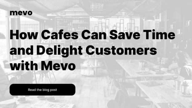 How Cafes Can Save Time and Delight Customers with Mevo